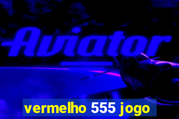 vermelho 555 jogo